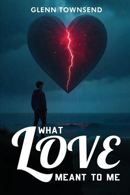 What Love Meant to Me by Townsend, Glenn