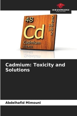 Cadmium: Toxicity and Solutions by Mimouni, Abdelhafid
