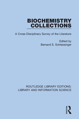 Biochemistry Collections: A Cross-Disciplinary Survey of the Literature by Schlessinger, Bernard S.
