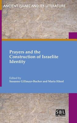 Prayers and the Construction of Israelite Identity by Gillmayr-Bucher, Susanne