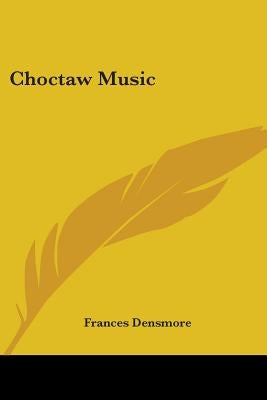 Choctaw Music by Densmore, Frances