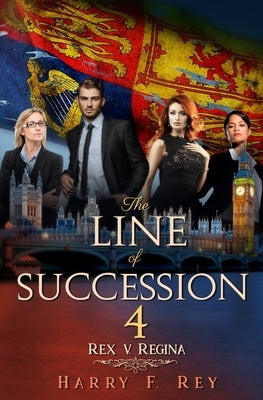 The Line of Succession 4: Rex v. Regina by Rey, Harry F.