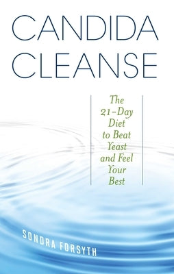 Candida Cleanse: The 21-Day Diet to Beat Yeast and Feel Your Best by Forsyth, Sondra