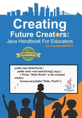 Creating Future Creators: Java Handbook For Educators by Carter, Nicholas