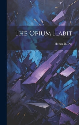 The Opium Habit by Day, Horace B.