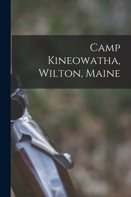 Camp Kineowatha, Wilton, Maine by Anonymous