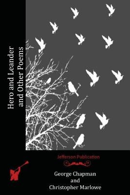 Hero and Leander and Other Poems by Marlowe, Christopher