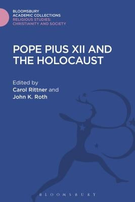 Pope Pius XII and the Holocaust by Rittner, Carol