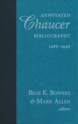 Annotated Chaucer Bibliography, 1986-1996 by Bowers, Bege K.