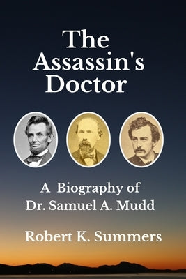 The Assassin's Doctor: The Life and Letters of Dr. Samuel A. Mudd by Summers, Robert K.