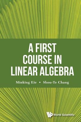 A First Course in Linear Algebra by Minking Eie & Shou-Te Chang