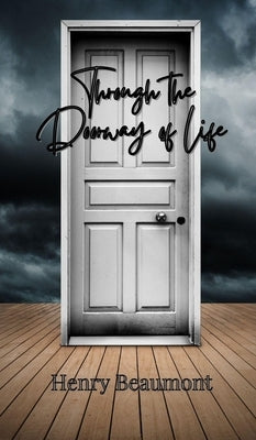 Through the Doorway of Life by Beaumont, Henry