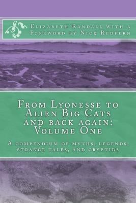 From Lyonesse to Alien Big Cats and back again: Volume One: A compendium of myths, legends, strange tales, and cryptids by Redfern, Nick