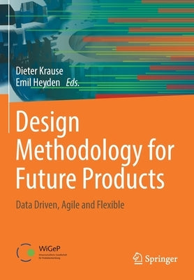 Design Methodology for Future Products: Data Driven, Agile and Flexible by Krause, Dieter