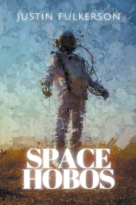 Space Hobos by Fulkerson, Justin
