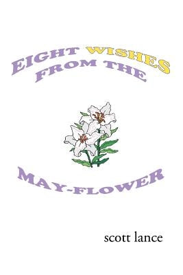 Eight Wishes from the May-flower by Lance, Scott