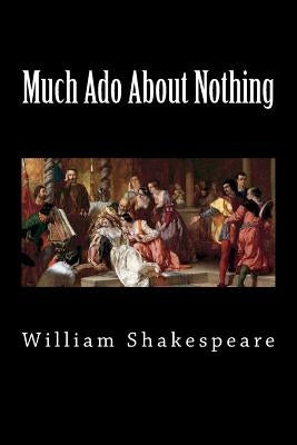 Much Ado About Nothing by Shakespeare, William