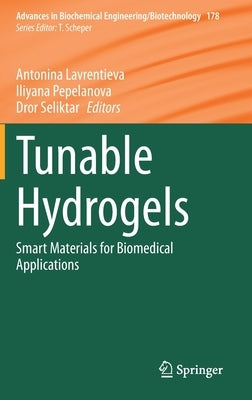 Tunable Hydrogels: Smart Materials for Biomedical Applications by Lavrentieva, Antonina