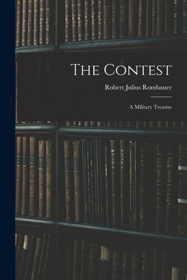 The Contest: A Military Treatise by Rombauer, Robert Julius