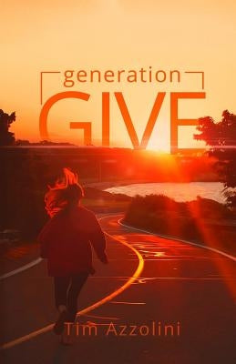 Generation Give by Azzolini, Tim