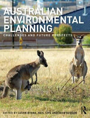 Australian Environmental Planning: Challenges and Future Prospects by Byrne, Jason