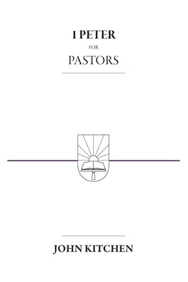 1 Peter for Pastors by Kitchen, John