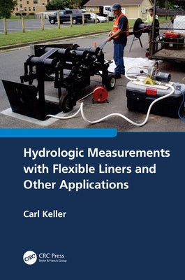 Hydrologic Measurements with Flexible Liners and Other Applications by Keller, Carl