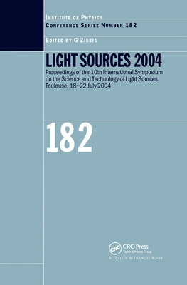 Light Sources 2004 Proceedings of the 10th International Symposium on the Science and Technology of Light Sources by Zissis, A.