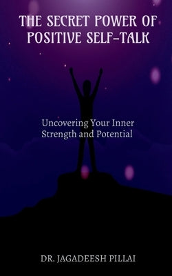 The Secret Power of Positive Self-Talk by Jagadeesh