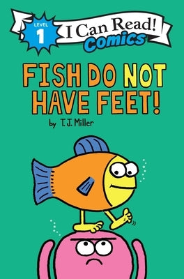 Fish Do Not Have Feet by Miller, T. J.