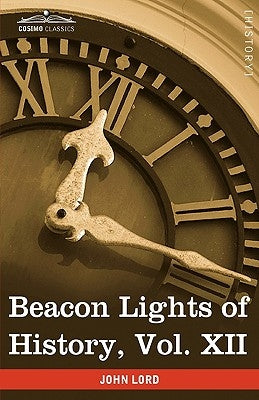 Beacon Lights of History, Vol. XII: American Leaders (in 15 Volumes) by Lord, John