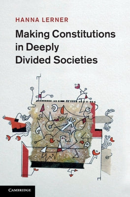 Making Constitutions in Deeply Divided Societies by Lerner, Hanna