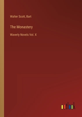 The Monastery: Waverly Novels Vol. X by Scott, Walter