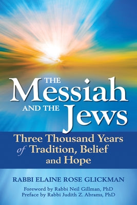 The Messiah and the Jews: Three Thousand Years of Tradition, Belief and Hope by Glickman, Elaine Rose
