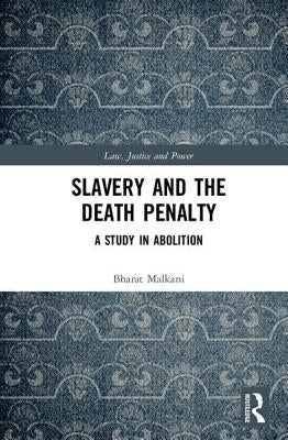 Slavery and the Death Penalty: A Study in Abolition by Malkani, Bharat