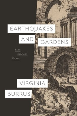 Earthquakes and Gardens: Saint Hilarion's Cyprus by Burrus, Virginia