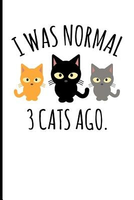 I Was Normal 3 Cats Ago.: I Was Normal 3 Cats Ago. by Emelia, Eve