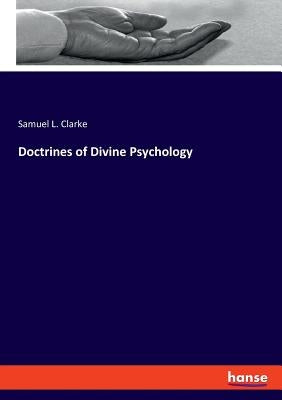 Doctrines of Divine Psychology by Clarke, Samuel L.