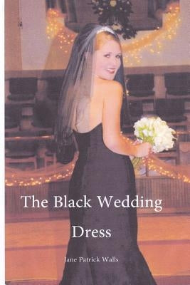 The Black Wedding Dress by Walls, Jane Patrick