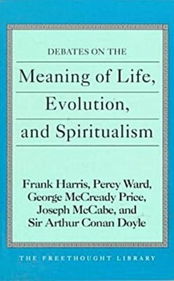 Debates on the Meaning of Life, Evolution and Spiritualism by Harris, Frank