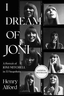 I Dream of Joni: A Portrait of Joni Mitchell in 53 Snapshots by Alford, Henry