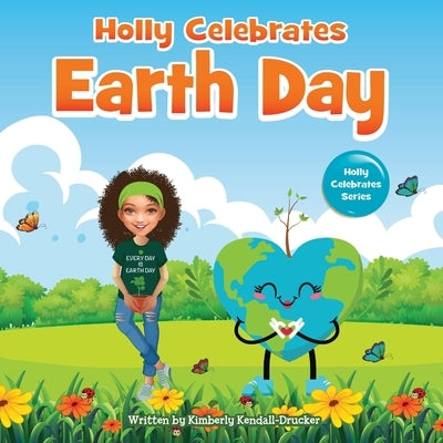 Holly Celebrates Earth Day by Kendall-Drucker, Kimberly