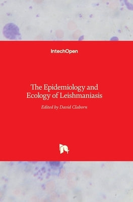 The Epidemiology and Ecology of Leishmaniasis by Claborn, David