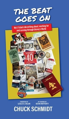 And the Beat Goes On: My E-Ticket Ride Writing about, Working for, and Running through Disney's World by Schmidt, Chuck