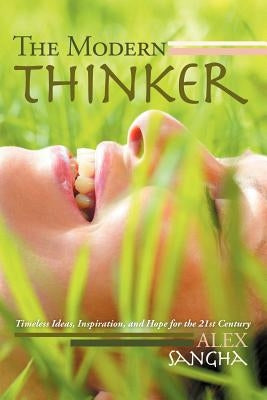 The Modern Thinker: Timeless Ideas, Inspiration, and Hope for the 21st Century by Sangha, Alex