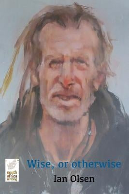 Wise, or otherwise by Olsen, Ian