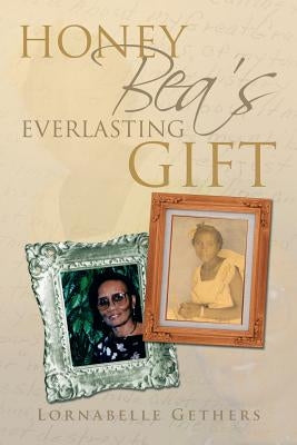 Honey Bea's Everlasting Gift by Gethers, Lornabelle