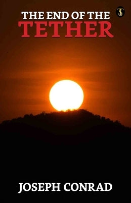 The End Of The Tether by Conrad, Joseph