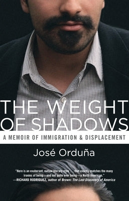 The Weight of Shadows: A Memoir of Immigration & Displacement by Orduña, José