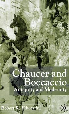 Chaucer and Boccaccio: Antiquity and Modernity by Edwards, R.